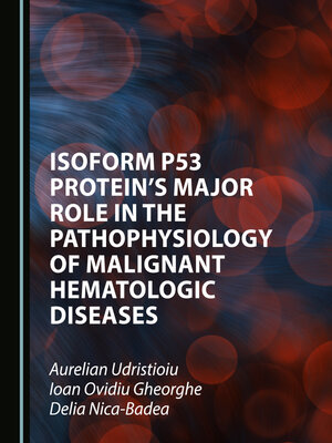 cover image of Isoform p53 Protein's Major Role in the Pathophysiology of Malignant Hematologic Diseases